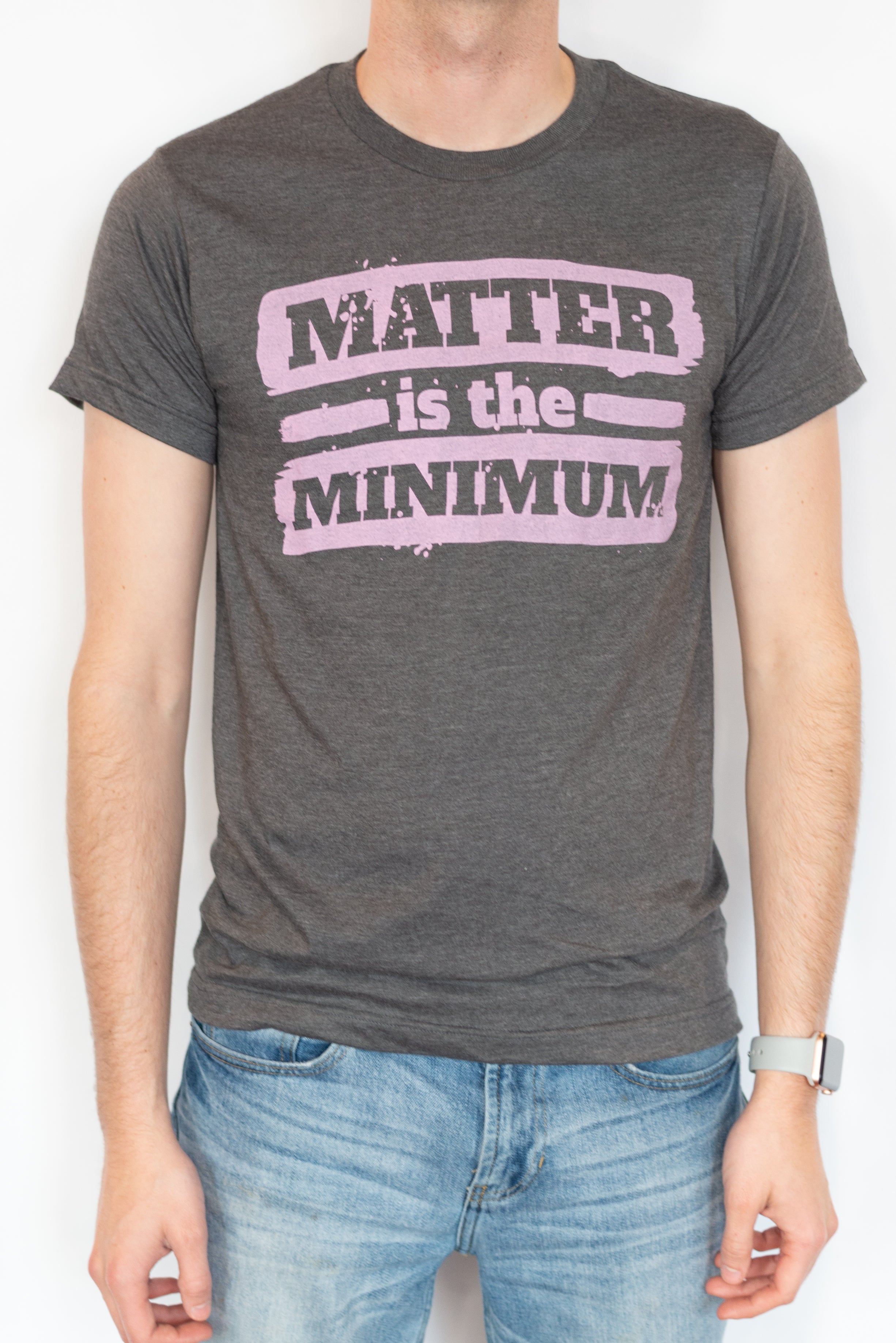 Matter is the Minimum Tee